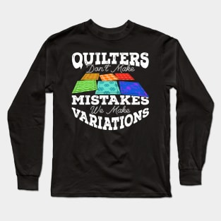 Quilters Don't Make Mistakes We Make Variations Long Sleeve T-Shirt